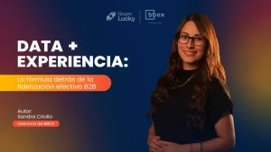 Data y experiencia como pilares de la fidelización efectiva B2B